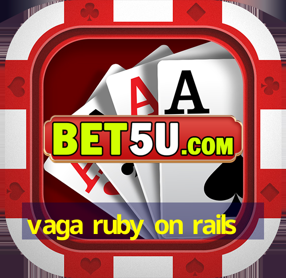 vaga ruby on rails